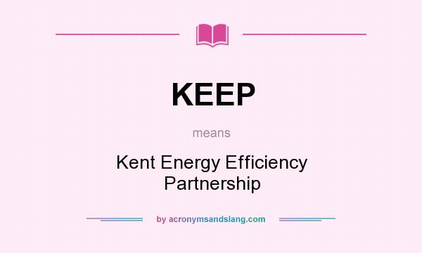What does KEEP mean? It stands for Kent Energy Efficiency Partnership
