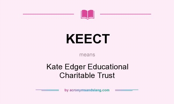 What does KEECT mean? It stands for Kate Edger Educational Charitable Trust