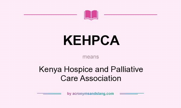 What does KEHPCA mean? It stands for Kenya Hospice and Palliative Care Association
