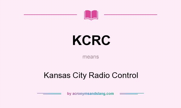 What does KCRC mean? It stands for Kansas City Radio Control