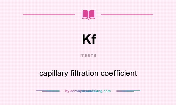 What does Kf mean? It stands for capillary filtration coefficient