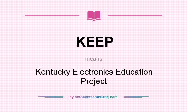 What does KEEP mean? It stands for Kentucky Electronics Education Project