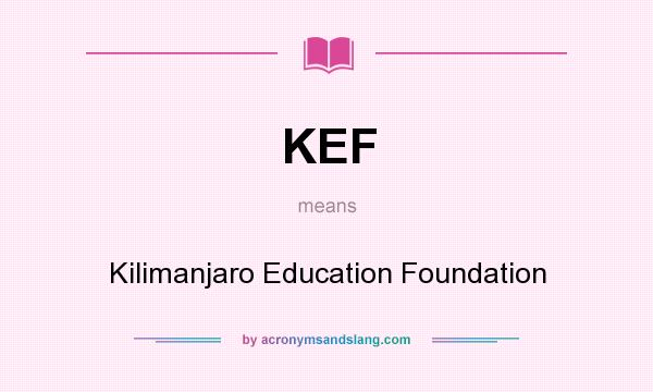 What does KEF mean? It stands for Kilimanjaro Education Foundation