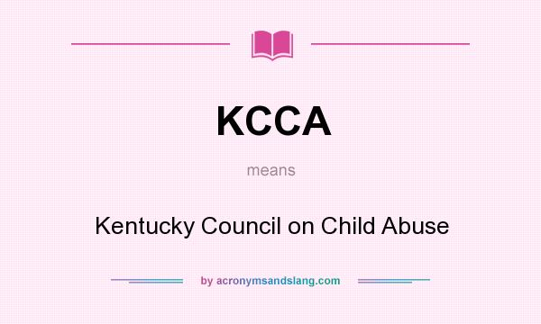 What does KCCA mean? It stands for Kentucky Council on Child Abuse
