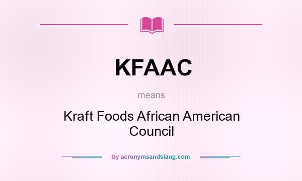What does KFAAC mean? It stands for Kraft Foods African American Council