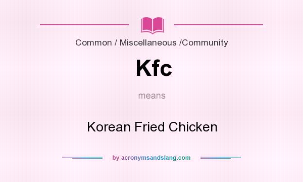 What does Kfc mean? It stands for Korean Fried Chicken