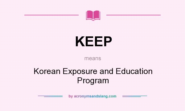 What does KEEP mean? It stands for Korean Exposure and Education Program