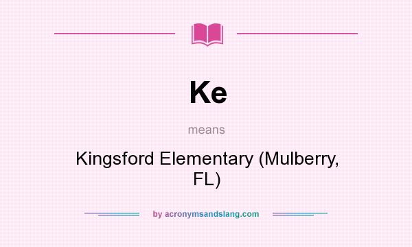What does Ke mean? It stands for Kingsford Elementary (Mulberry, FL)