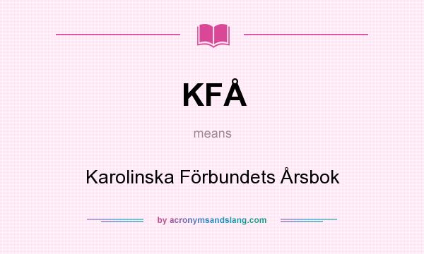 What does KFÅ mean? It stands for Karolinska Förbundets Årsbok