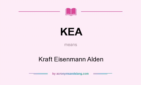 What does KEA mean? It stands for Kraft Eisenmann Alden