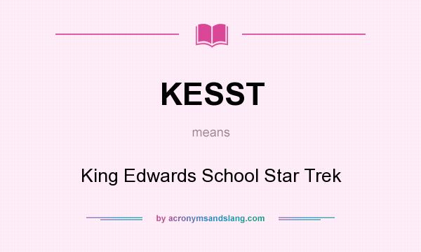 What does KESST mean? It stands for King Edwards School Star Trek