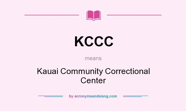 What does KCCC mean? It stands for Kauai Community Correctional Center