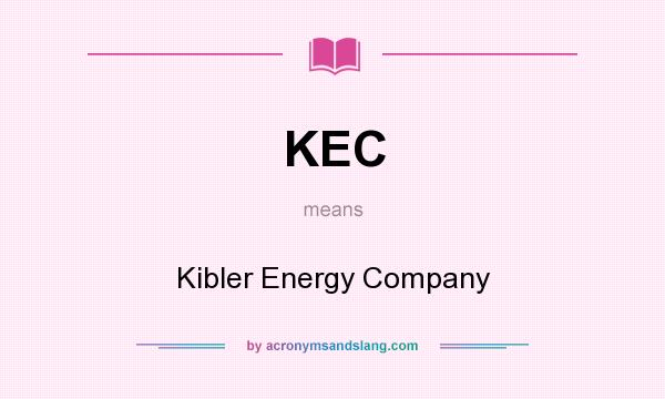 What does KEC mean? It stands for Kibler Energy Company