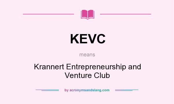 What does KEVC mean? It stands for Krannert Entrepreneurship and Venture Club