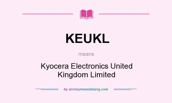 What does KEUKL mean? It stands for Kyocera Electronics United Kingdom Limited