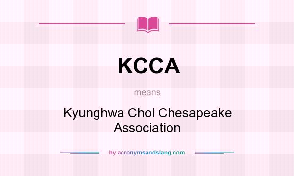 What does KCCA mean? It stands for Kyunghwa Choi Chesapeake Association