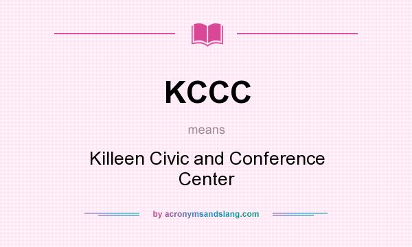 What does KCCC mean? It stands for Killeen Civic and Conference Center