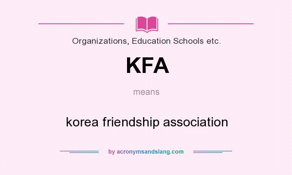What does KFA mean? It stands for korea friendship association