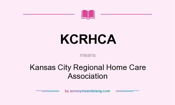 What does KCRHCA mean? It stands for Kansas City Regional Home Care Association