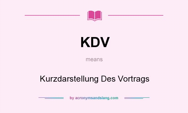 What does KDV mean? It stands for Kurzdarstellung Des Vortrags