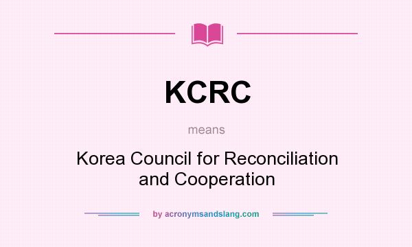 What does KCRC mean? It stands for Korea Council for Reconciliation and Cooperation