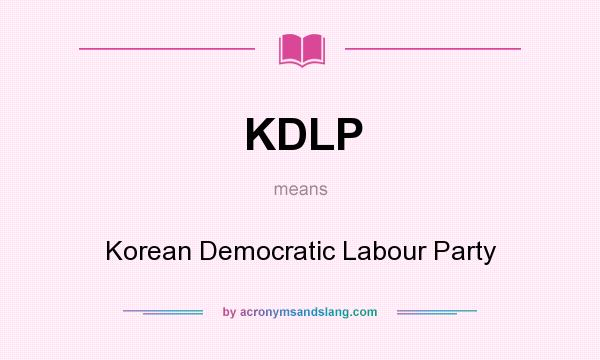 What does KDLP mean? It stands for Korean Democratic Labour Party