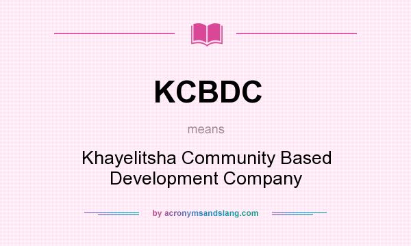 What does KCBDC mean? It stands for Khayelitsha Community Based Development Company