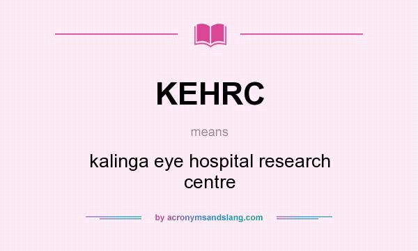 What does KEHRC mean? It stands for kalinga eye hospital research centre