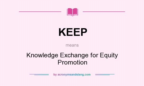 What does KEEP mean? It stands for Knowledge Exchange for Equity Promotion