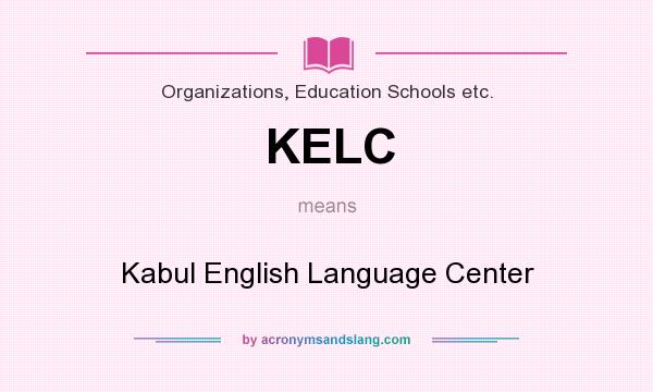 What does KELC mean? It stands for Kabul English Language Center