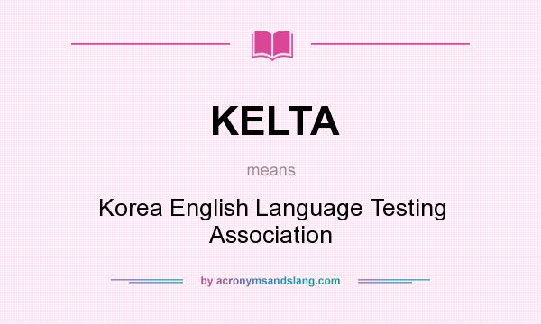 What does KELTA mean? It stands for Korea English Language Testing Association
