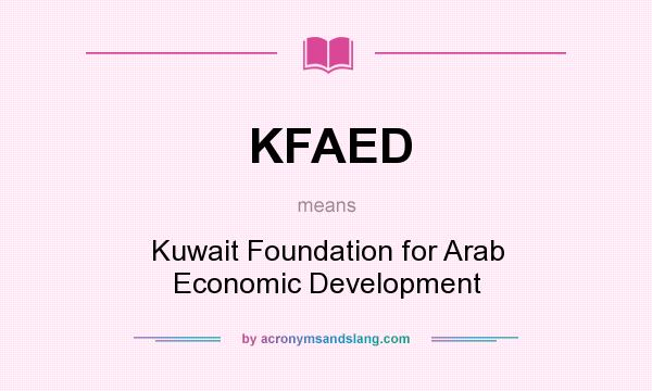What does KFAED mean? It stands for Kuwait Foundation for Arab Economic Development