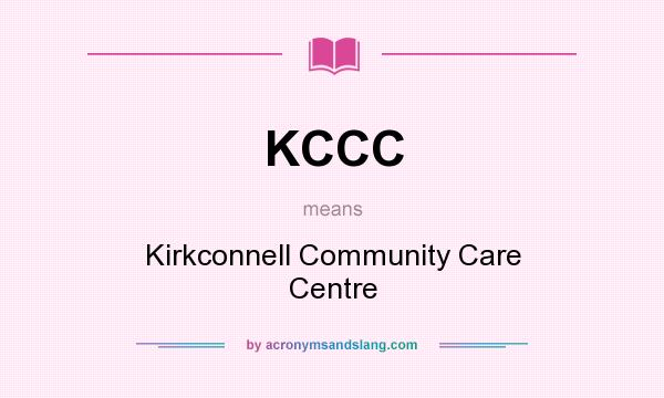 What does KCCC mean? It stands for Kirkconnell Community Care Centre