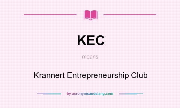 What does KEC mean? It stands for Krannert Entrepreneurship Club