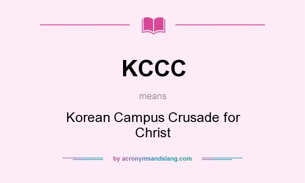 What does KCCC mean? It stands for Korean Campus Crusade for Christ