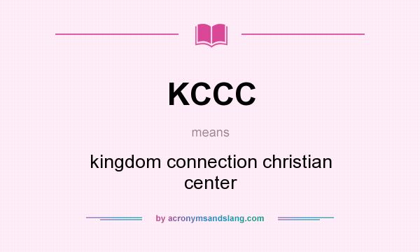 What does KCCC mean? It stands for kingdom connection christian center
