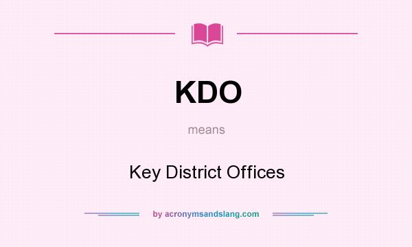What does KDO mean? It stands for Key District Offices