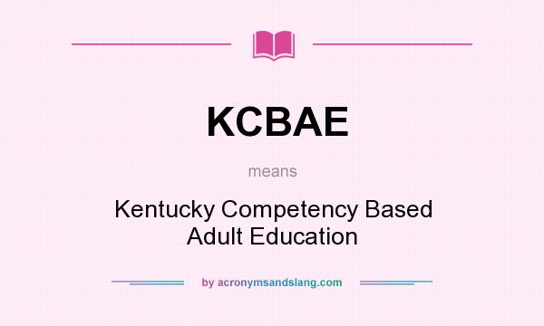 What does KCBAE mean? It stands for Kentucky Competency Based Adult Education