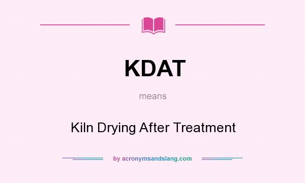 What does KDAT mean? It stands for Kiln Drying After Treatment