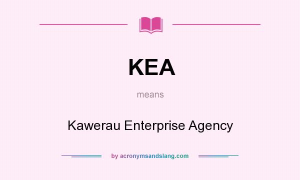 What does KEA mean? It stands for Kawerau Enterprise Agency