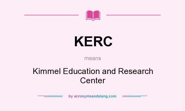 What does KERC mean? It stands for Kimmel Education and Research Center