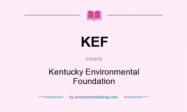 What does KEF mean? It stands for Kentucky Environmental Foundation
