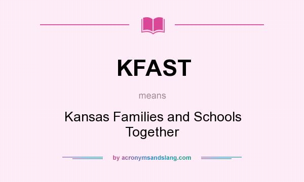 What does KFAST mean? It stands for Kansas Families and Schools Together