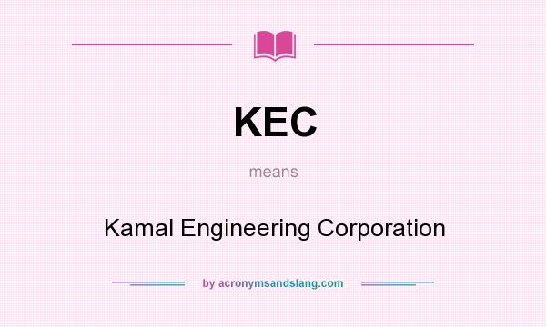 What does KEC mean? It stands for Kamal Engineering Corporation