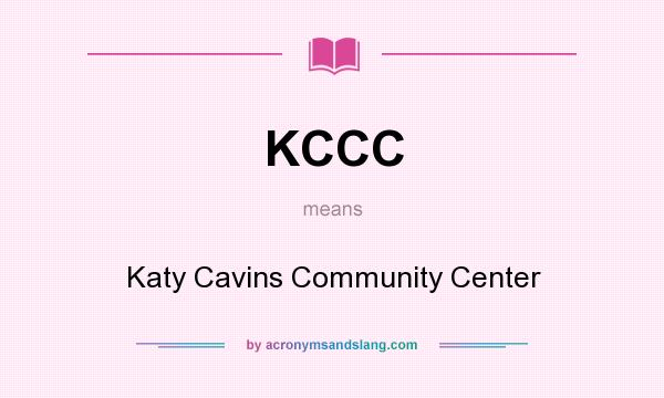 What does KCCC mean? It stands for Katy Cavins Community Center