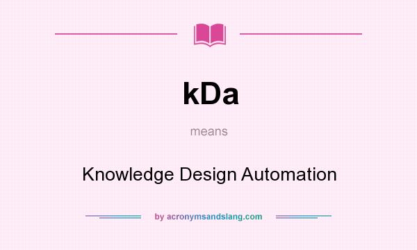 What does kDa mean? It stands for Knowledge Design Automation
