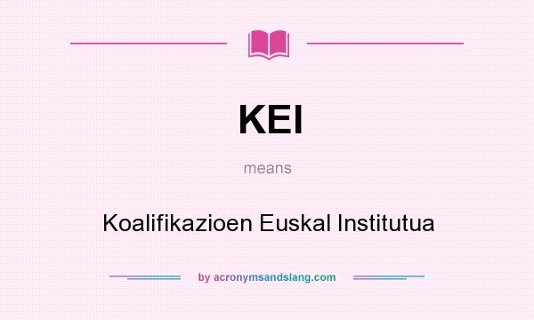 What does KEI mean? It stands for Koalifikazioen Euskal Institutua