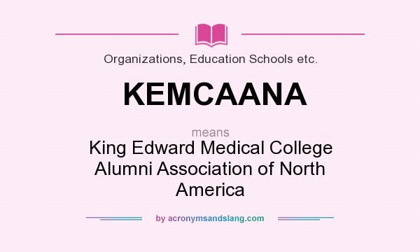 What does KEMCAANA mean? It stands for King Edward Medical College Alumni Association of North America
