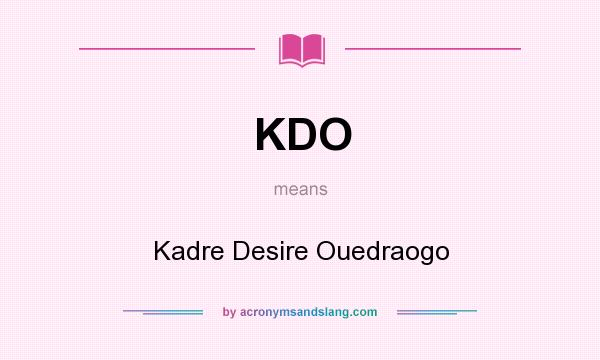 What does KDO mean? It stands for Kadre Desire Ouedraogo