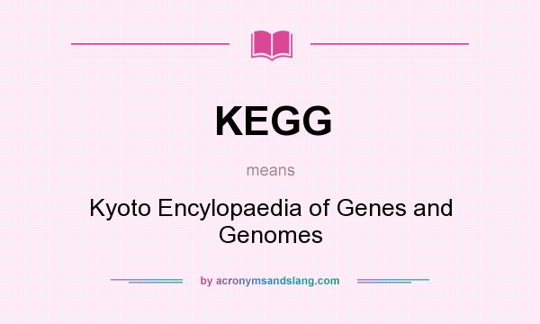 What does KEGG mean? It stands for Kyoto Encylopaedia of Genes and Genomes